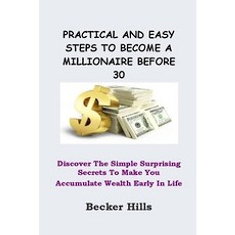 (영문도서) Practical and Easy Steps to Become a Millionaire Before 30: Discover The Simple Surprising Se... Paperback, Independently Published, English, 9798506469940