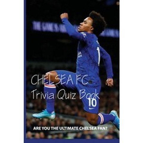 (영문도서) Chelsea FC Trivia Quiz Book: Are You The Ultimate Chelsea Fan?: Quiz Questions Paperback, Independently Published, English, 9798598758977