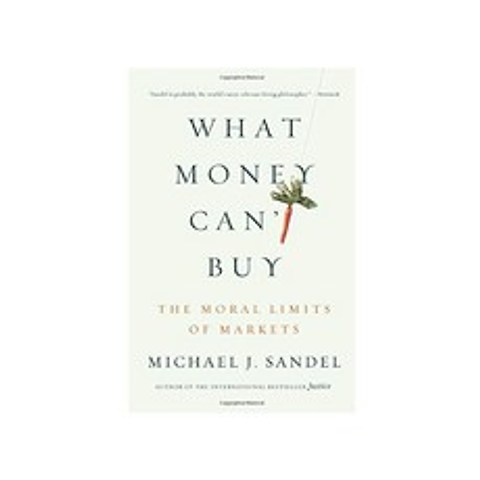 [해외도서] What Money Cant Buy : The Moral Limits of Markets, Farrar Straus Giroux