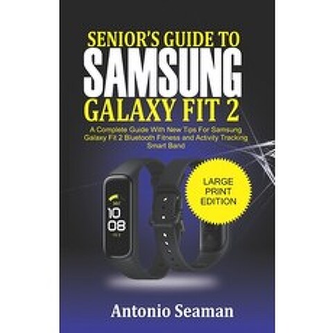 Seniors Guide to Samsung Galaxy Fit 2: A Complete Manual with New Tips for Samsung Galaxy Fit 2 Blu... Paperback, Independently Published, English, 9798718464788