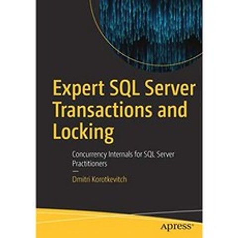전문 SQL Server 트랜잭션 및 잠금 : SQL Server 실무자를위한 내부 동시성, 단일옵션