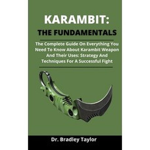 Karambit: The Fundamentals: The Complete Guide On Everything You Need To Know About Karambit Karamb... Paperback, Independently Published, English, 9798730032491