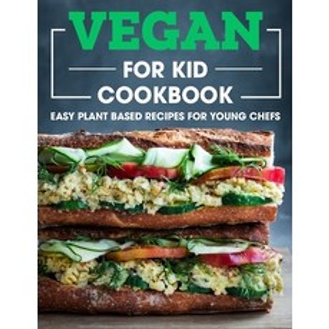 (영문도서) Vegan For Kid Cookbook: Easy Plant Based Recipes For Young Chefs Paperback, Independently Published, English, 9798514243099