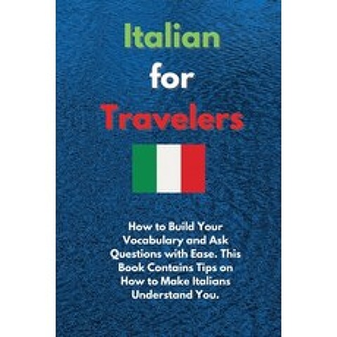 (영문도서) Italian for Travelers: How to Build Your Vocabulary and Ask Questions with Ease. This Book Co... Paperback, Learn Easy Academy, English, 9781803125206