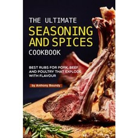 The Ultimate Seasoning and Spices Cookbook: Best Rubs for Pork Beef and Poultry That Explode with F... Paperback, Independently Published, English, 9781092808668
