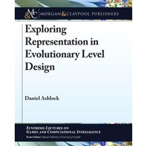 (영문도서) Exploring Representation in Evolutionary Level Design Paperback, Morgan & Claypool, English, 9781681733302