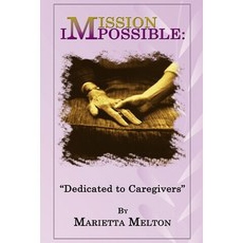 (영문도서) Mission Impossible: Dedicated to Caregivers Paperback, Createspace Independent Pub..., English, 9781535401739