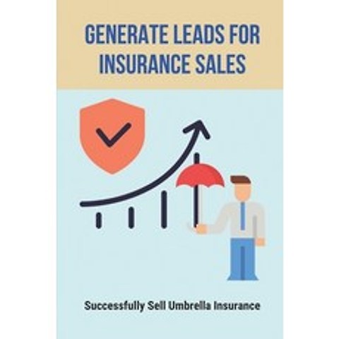 (영문도서) Generate Leads For Insurance Sales: Successfully Sell Umbrella Insurance: How To Attract Idea... Paperback, Independently Published, English, 9798504427751