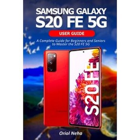 Samsung Galaxy S20 FE 5G User Guide: A Complete Guide for Beginners and Seniors to Master the S20 FE 5G Paperback, Independently Published, English, 9798748012348
