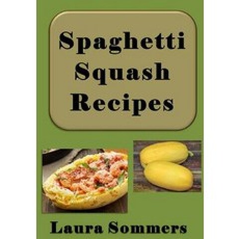 Spaghetti Squash Recipes Paperback, Createspace Independent Publishing Platform