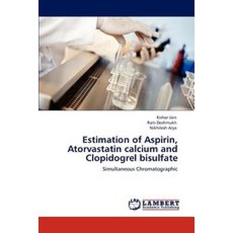 Estimation of Aspirin Atorvastatin Calcium and Clopidogrel Bisulfate Paperback, LAP Lambert Academic Publishing