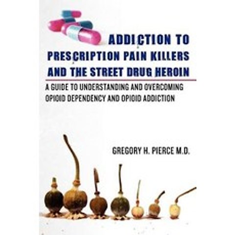 Addiction to Prescription Pain Killers and the Street Drug Heroin: A Guide to Understanding and Overco..., Fellowship Publishing House, LLC