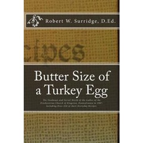 Butter Size of a Turkey Egg: The Foodways and Social World of the Ladies of the Presbyterian Church of..., Luzerne County Historical Society