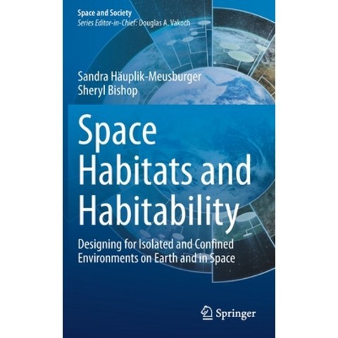 (영문도서) Space Habitats and Habitability: Designing for Isolated and Confined Environments on Earth an... Hardcover, Springer, English, 9783030697396