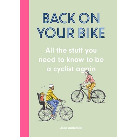 Back on Your Bike: All the Stuff You Need to Know to Be a Cyclist Again Hardcover, Laurence King, English, 9781786279262