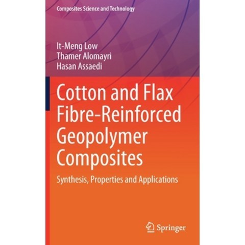 (영문도서) Cotton and Flax Fibre-Reinforced Geopolymer Composites: Synthesis Properties and Applications Hardcover, Springer, English, 9789811622809