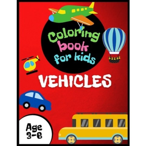 Vehicles Coloring Book for Kids Age 3-6: Cars planes bicycles motorcycles trains ships and much... Paperback, Independently Published, English, 9798730087804