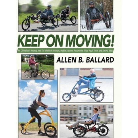 (영문도서) Keep on Moving!: An Old Fellows Journey into the World of Rollators Mobile Scooters Recumb... Hardcover, First Steps Publishing, English, 9781944072520