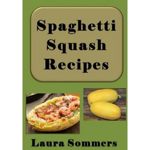 Spaghetti Squash Recipes Paperback, Createspace Independent Publishing Platform