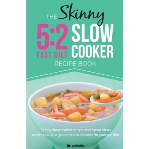 The Skinny 5:2 Diet Slow Cooker Recipe Book: Slow Cooker Recipe and Menu Ideas Under 100 200 300 and..., Bell & MacKenzie Publishing