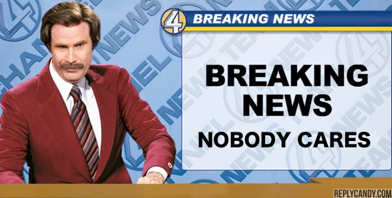 Ron-Burgundy-Nobody-Cares.jpg