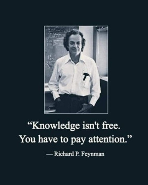 Knowledge isnt free You have to pay attention_Richard Feynman.jpg