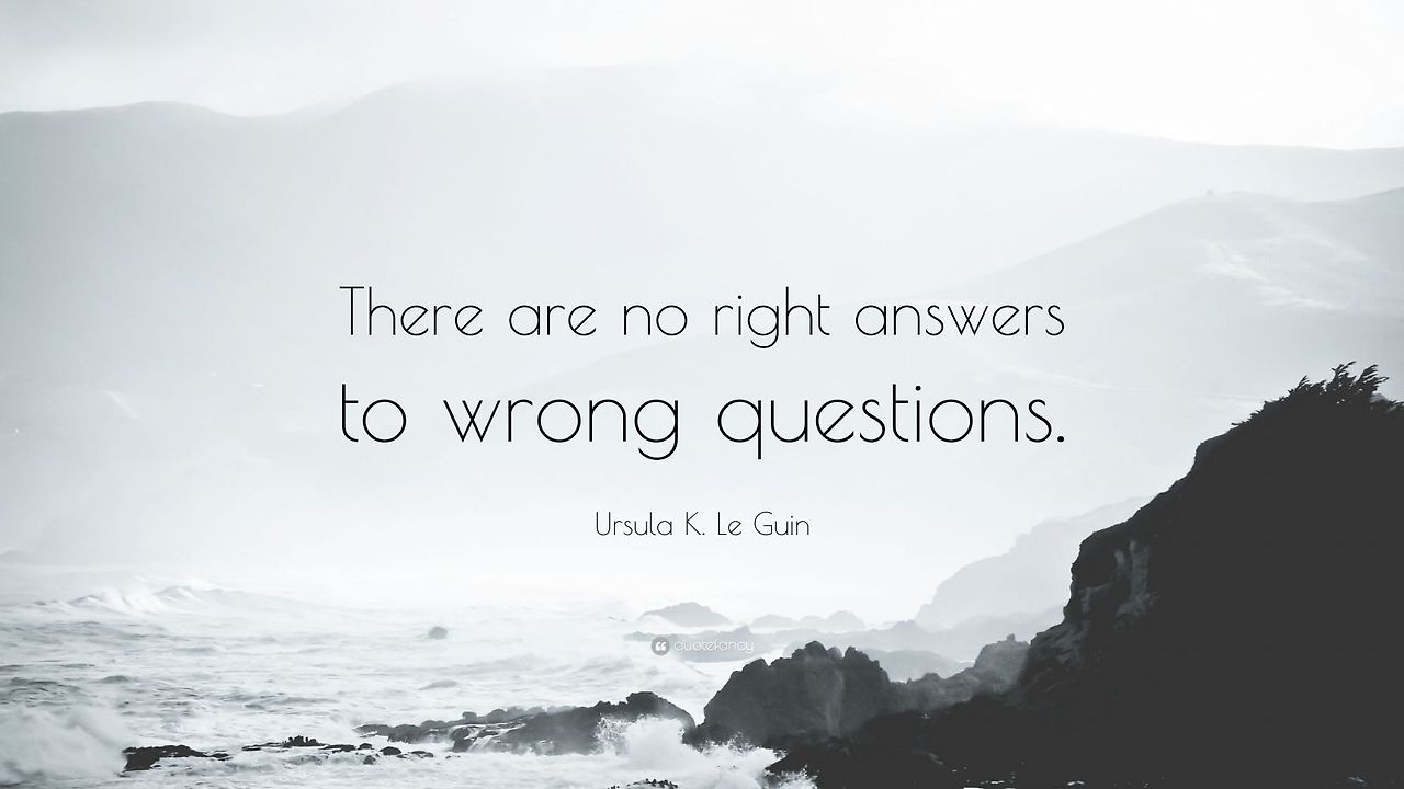 433647-Ursula-K-Le-Guin-Quote-There-are-no-right-answers-to-wrong.jpg