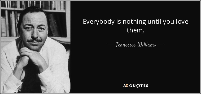 quote-everybody-is-nothing-until-you-love-them-tennessee-williams-45-53-85.jpg