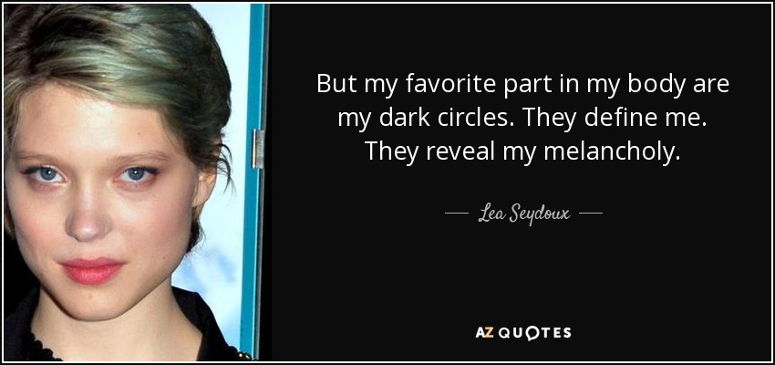 quote-but-my-favorite-part-in-my-body-are-my-dark-circles-they-define-me-they-reveal-my-melancholy-lea-seydoux-106-77-00.jpg