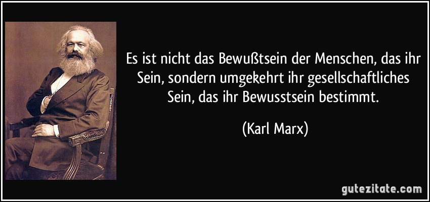 zitat-es-ist-nicht-das-bewusztsein-der-menschen-das-ihr-sein-sondern-umgekehrt-ihr-gesellschaftliches-karl-marx-129330.jpg