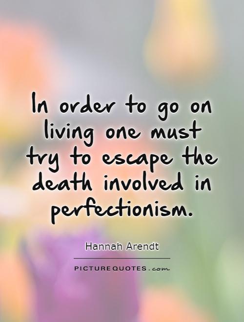 in-order-to-go-on-living-one-must-try-to-escape-the-death-involved-in-perfectionism-quote-1.jpg