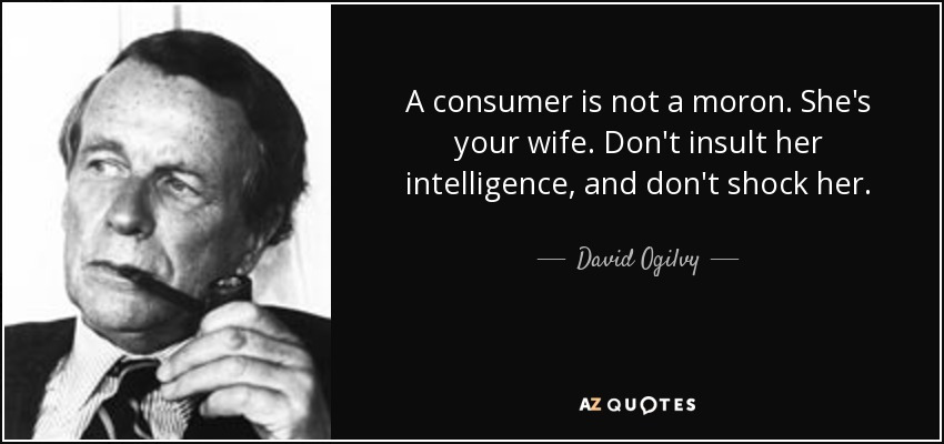 quote-a-consumer-is-not-a-moron-she-s-your-wife-don-t-insult-her-intelligence-and-don-t-shock-david-ogilvy-120-20-12.jpg