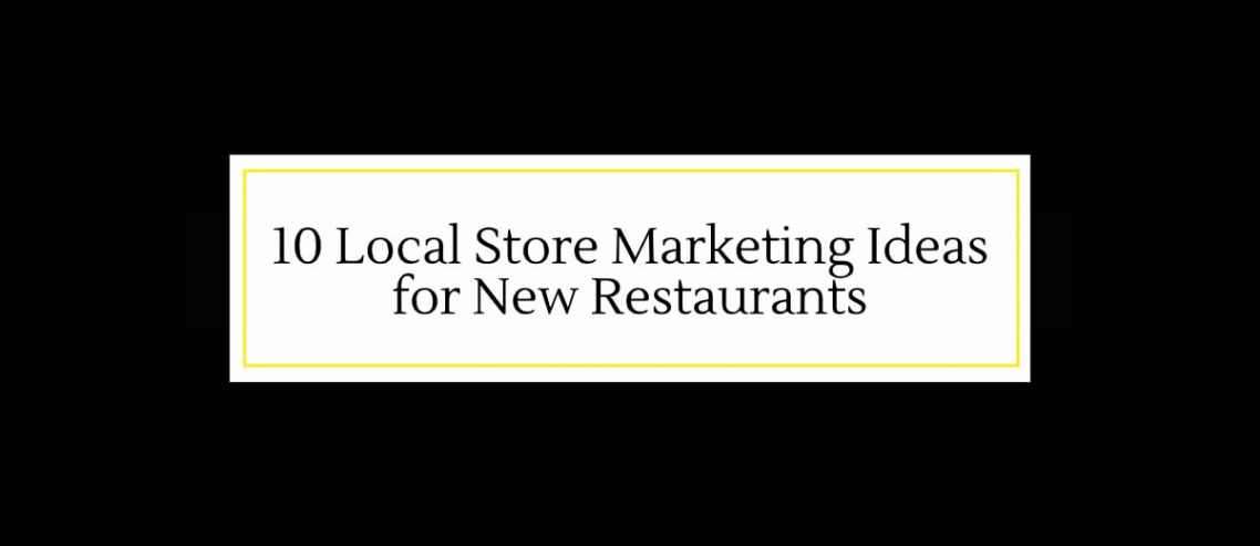 local-store-marketing-ideas-new-restaurant-1138x493.jpg