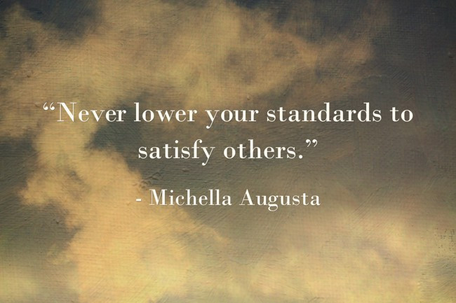never-lower-your-standards-to-satisfy-others.jpg