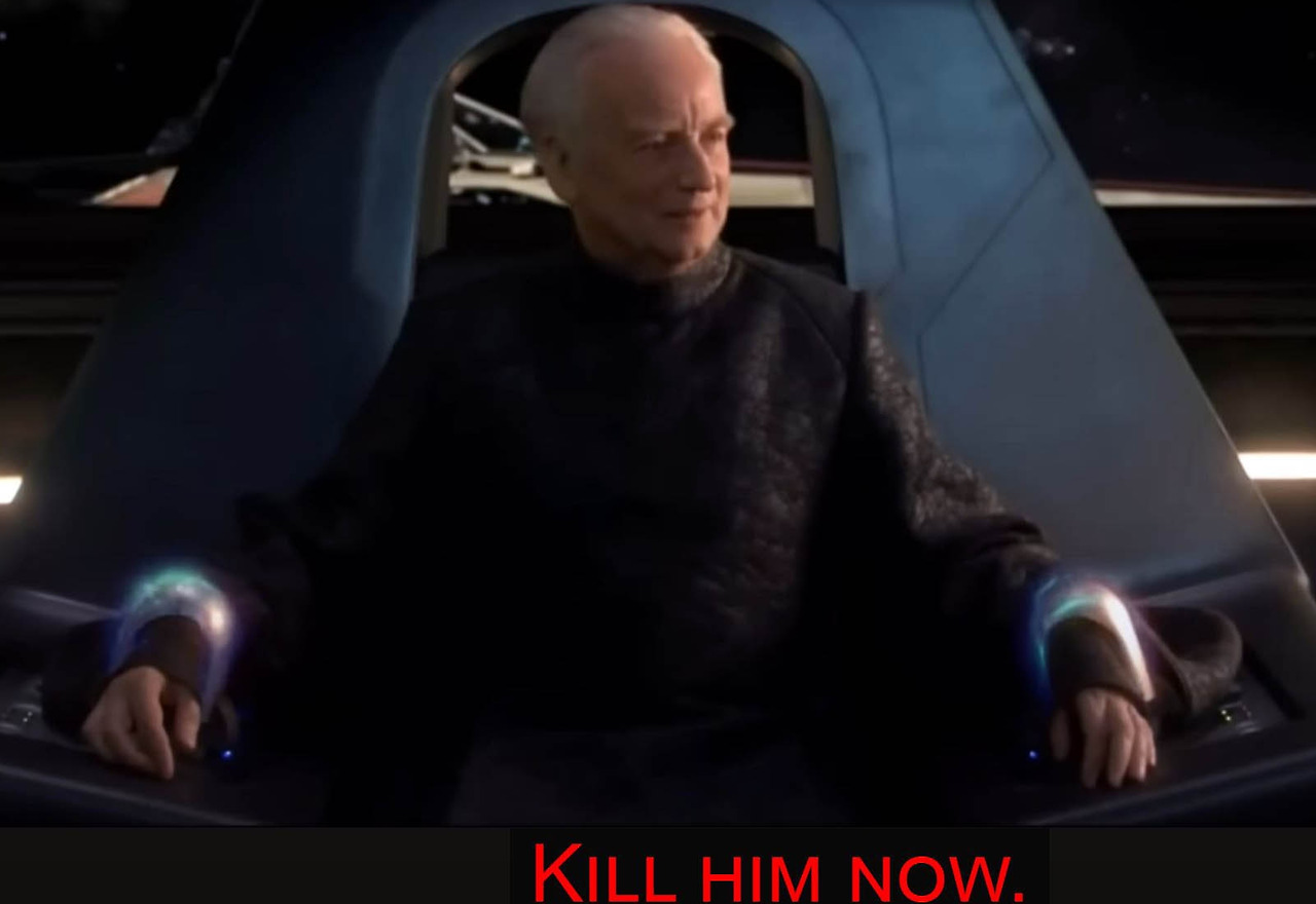 Palpatine_Kill_Him_Now_.jpg