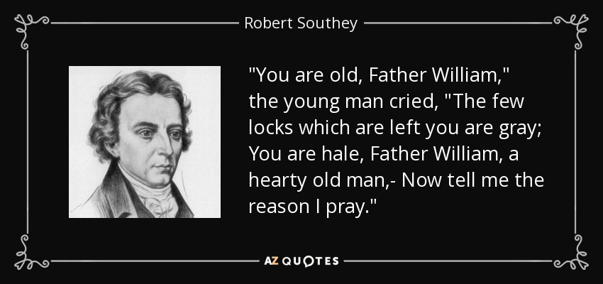 quote-you-are-old-father-william-the-young-man-cried-the-few-locks-which-are-left-you-are-robert-southey-91-98-69.jpg