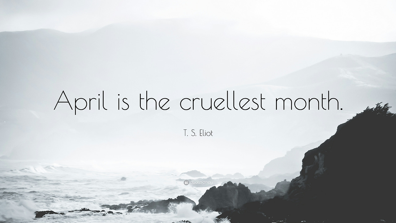 235463-T-S-Eliot-Quote-April-is-the-cruellest-month.jpg