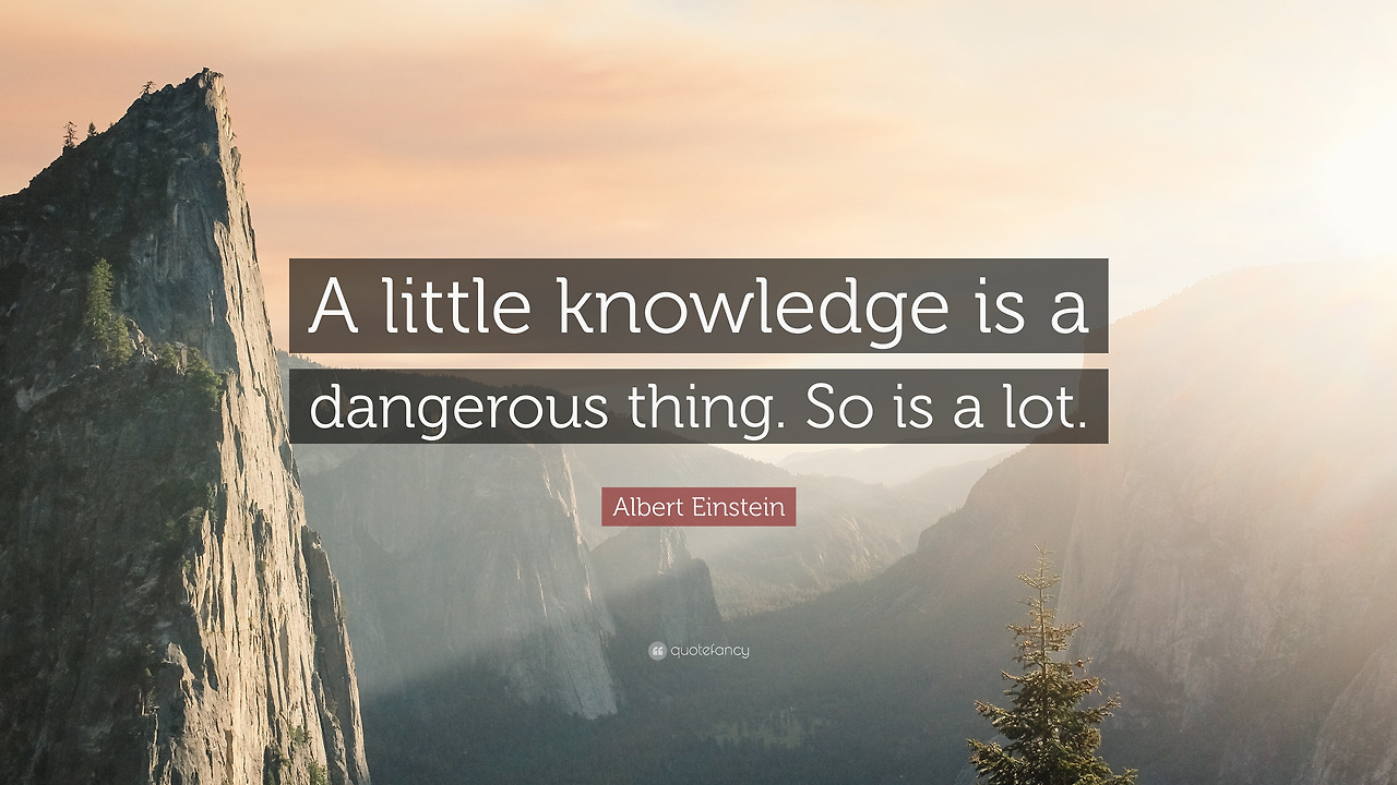 359276-Albert-Einstein-Quote-A-little-knowledge-is-a-dangerous-thing-So.jpg