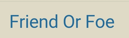 Friend or Foe