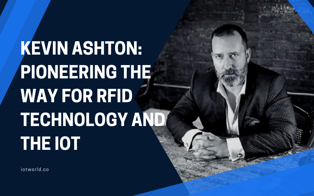 1_Kevin-Ashton-Pioneering-the-Way-for-RFID-Technology-and-the-IoT.png