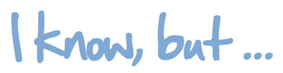 I-know-but.png
