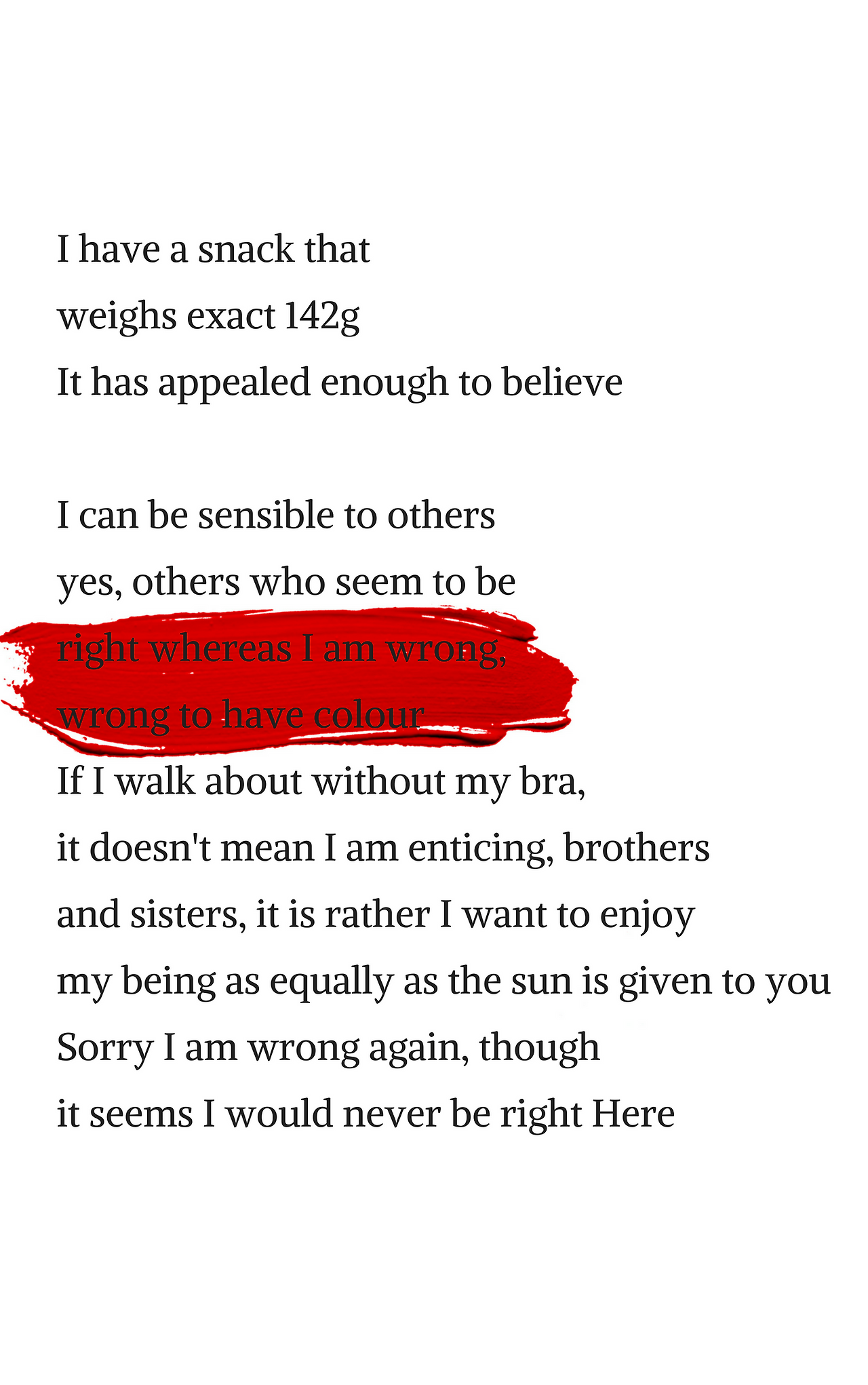 I have a snack thatweighs exact 142g it has appealed enough to believeI can be sensible to othersyes, others who seem to be right whereas I am wrong,wrong to have colourif I walk about without my bra, it doesn't me.png