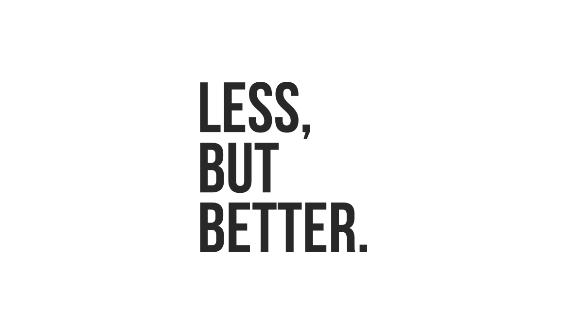 Less, but better