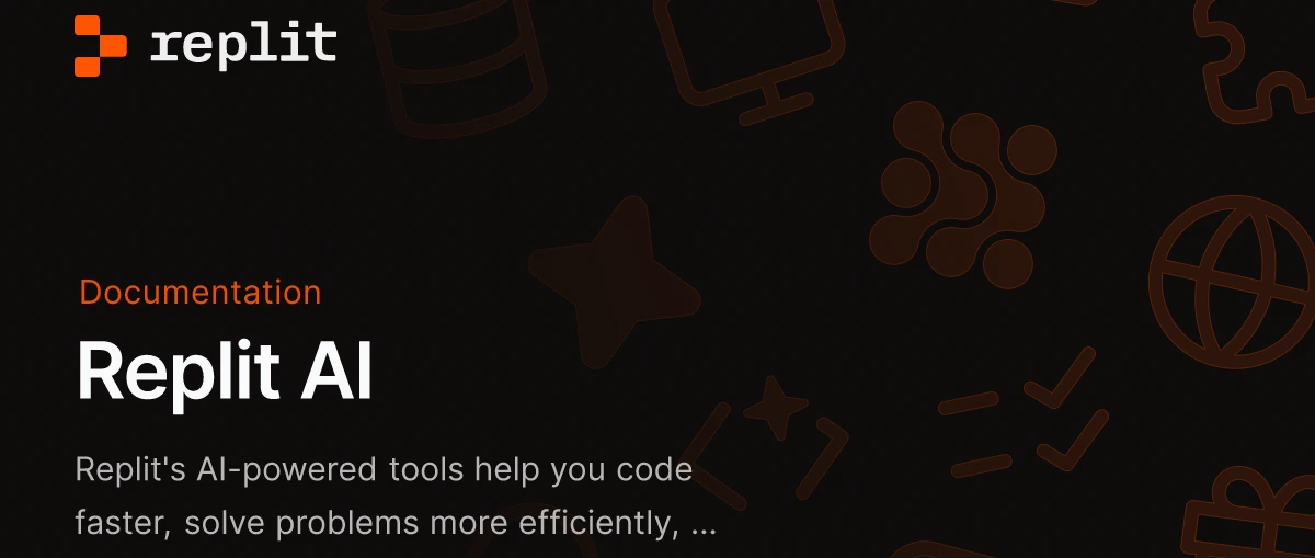 image?url=%2Fapi%2Fog%3Fdivision%3DDocumentation%26appearance%3Ddark%26title%3DReplit%2BAI%26description%3DReplit%2527s%2BAI-powered%2Btools%2Bhelp%2Byou%2Bcode%2Bfaster%252C%2Bsolve%2Bproblems%2Bmore%2Befficiently%252C%2Band%2Bdeliver%2Bproduction-ready%2Bapps.%26logoLight%3Dhttps%253A%252F%252Fmintlify.s3.us-west-1.amazonaws.com%252Freplit%252Flogo%252Flight.svg%26logoDark%3Dhttps%253A%252F%252Fmintlify.s3.us-west-1.amazonaws.com%252Freplit%252Flogo%252Fdark.svg%26primaryColor%3D%2523ec4e02%26lightColor%3D%2523ec4e02%26darkColor%3D%2523ec4e02%26backgroundLight%3D%2523ffffff%26backgroundDark%3D%25230a0d0d%26background%3Dhttps%253A%252F%252Fmintlify.s3.us-west-1.amazonaws.com%252Freplit%252Fthumb.png&w=1200&q=100