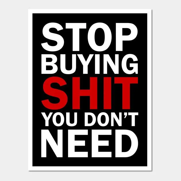 Stop Buying Shit You Don't Need (white) by everydayinspiration.jpeg