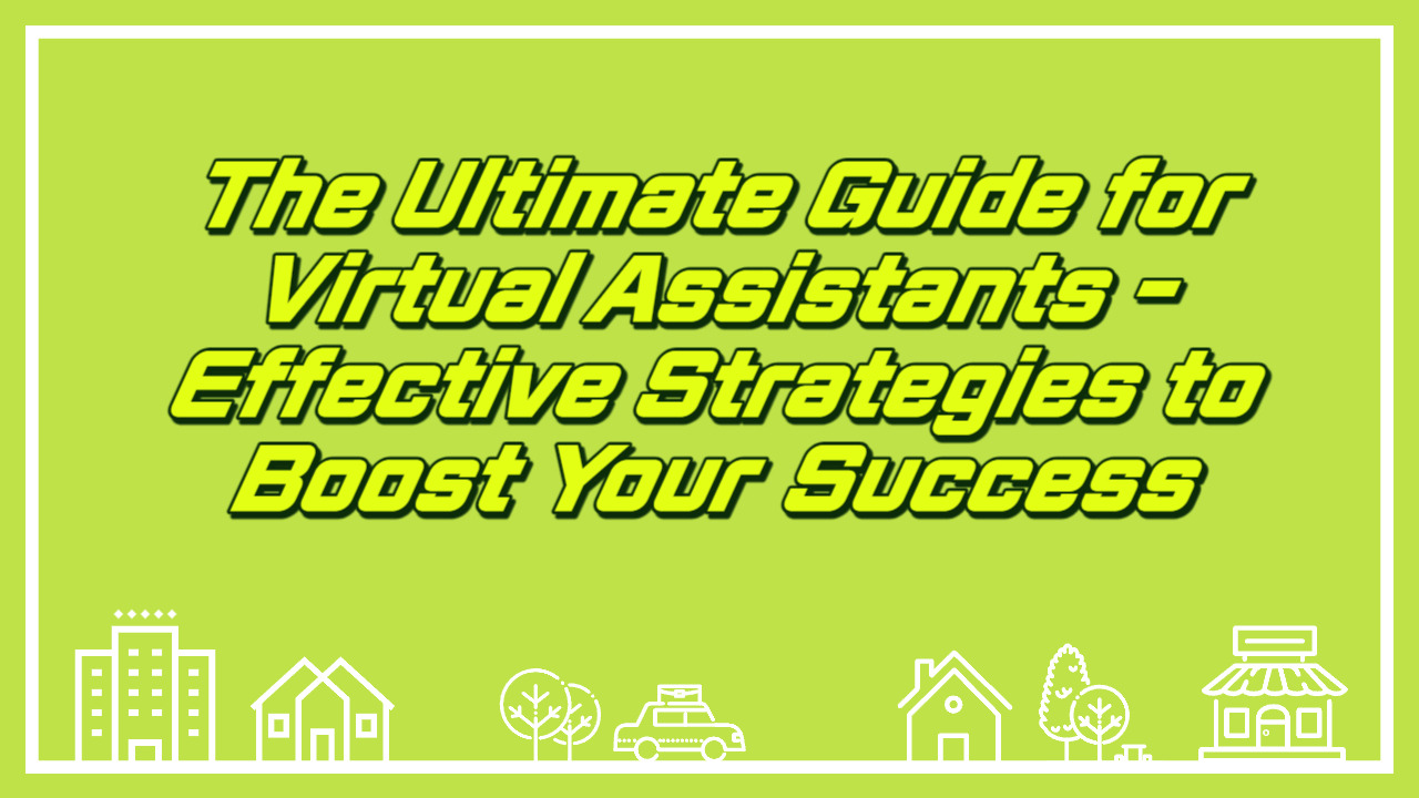 The Ultimate Guide for Virtual Assistants Effective Strategies to