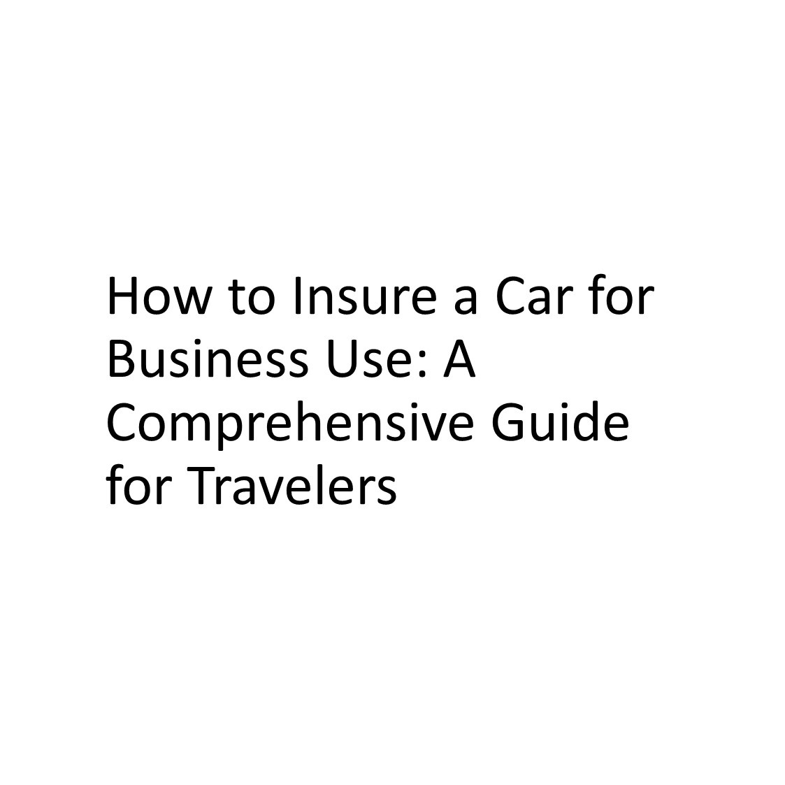 How to Insure a Car for Business Use A Comprehensive Guide for Travelers