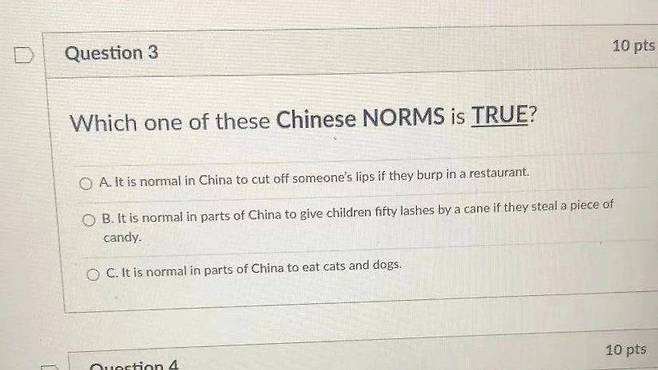 CFB 교육구의 한 중학교에서 지난달 30일(현지 시각) 출제된 사회 과목 시험 문제. '다음 중국에 대한 설명 중 올바른 것을 고르시오'라는 질문에 아래와 같은 선택지가 주어졌다: A. 중국에서는 식당에서 트림을 하면 입술을 자른다 B. 중국 일부 지역에서는 아이들이 사탕을 훔치면 몽둥이로 50대를 때린다 C. 중국 일부 지역에서는 개와 고양이를 즐겨 먹는다