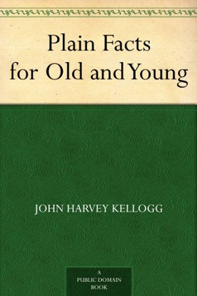 존 켈로그의 대표 작품인 ‘The plain facts for Old and Young’. 자위를 향한 그의 경멸적 시선이 그대로 담겨 있다.
