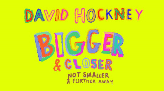 Lightroom - David Hockney  Bigger & Closer (not smaller & further away)